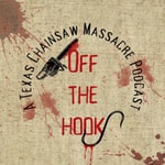 Logo of the podcast OFF THE HOOK: A TEXAS CHAIN SAW MASSACRE PODCAST Podcast OFF THE HOOK: A TEXAS CHAIN SAW MASSACRE PODCAST