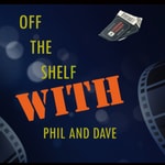 Logo of the podcast Off The Shelf With Phil and Dave- A Movie Review Podcast Podcast Off The Shelf With Phil and Dave- A Movie Review Podcast