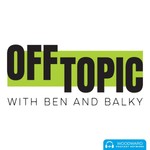 Logo of the podcast Off Topic with Ben and Balky Podcast Off Topic with Ben and Balky