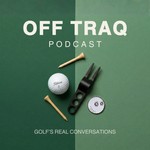 Off TRAQ Podcast — Golf's Real Conversations Podcast Off TRAQ Podcast — Golf's Real Conversations