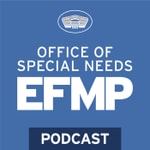 Office of Special Needs EFMP Podcast Office of Special Needs EFMP Podcast