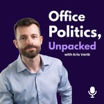 Logo of the podcast Office Politics, Unpacked | with Kris Verlé Podcast Office Politics, Unpacked | with Kris Verlé
