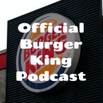 Logo of the podcast Official Burger King Podcast Podcast Official Burger King Podcast