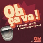 Logo of the podcast OH ÇA VA ! — Parcours créatifs et vraies expériences Podcast OH ÇA VA ! — Parcours créatifs et vraies expériences