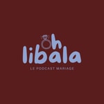 Logo of the podcast Oh Libala ! Le podcast mariage Podcast Oh Libala ! Le podcast mariage