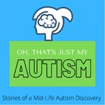 Oh, That’s Just My Autism Oh, That’s Just My Autism