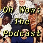 Logo of the podcast Oh Wow: The Podcast Podcast Oh Wow: The Podcast