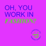 Logo of the podcast Oh, you work in fashion? Podcast Oh, you work in fashion?