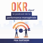 Logo of the podcast OKR Digest, le podcast de la performance managériale Podcast OKR Digest, le podcast de la performance managériale
