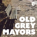Logo of the podcast Old Grey Mayors Podcast Old Grey Mayors