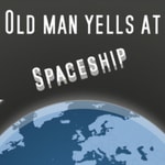 Old Man Yells at Spaceship Old Man Yells at Spaceship