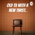 Logo of the podcast Old TV with a new twist. Podcast Old TV with a new twist.