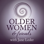 Older Women & Friends: Stories of Aging Well Older Women & Friends: Stories of Aging Well