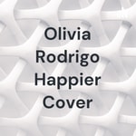Logo of the podcast Olivia Rodrigo Happier Cover Podcast Olivia Rodrigo Happier Cover