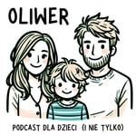 Podcast Oliwer - Dziecięce Słuchowisko dla Rodzin 