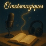 Logo of the podcast O’mots magiques : Le podcast livresque qui donne vie aux émotions Podcast O’mots magiques : Le podcast livresque qui donne vie aux émotions
