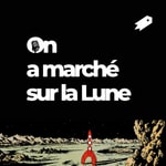 On a marché sur la Lune Podcast On a marché sur la Lune