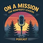 On a Mission for Nonprofit Leaders Podcast On a Mission for Nonprofit Leaders