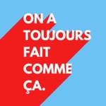 On a toujours fait comme ça On a toujours fait comme ça