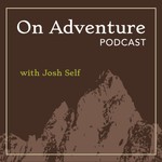 On Adventure Podcast with Josh Self Podcast On Adventure Podcast with Josh Self