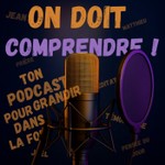 Logo of the podcast ON DOIT COMPRENDRE ! Podcast ON DOIT COMPRENDRE !