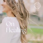On Healing Podcast On Healing