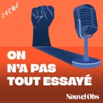 Logo of the podcast ON N'A PAS TOUT ESSAYÉ - LE NOUVEL OBS Podcast ON N'A PAS TOUT ESSAYÉ - LE NOUVEL OBS