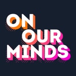 Logo of the podcast On Our Minds Podcast On Our Minds