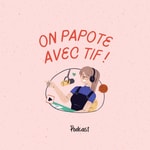 Logo of the podcast On papote avec Tif ! Podcast On papote avec Tif !