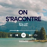 On s'Racontre Podcast On s'Racontre