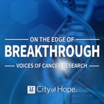 On the Edge of Breakthrough: Voices of Cancer Research On the Edge of Breakthrough: Voices of Cancer Research
