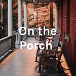 Logo of the podcast On the Porch Podcast On the Porch