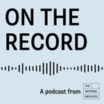 On the Record at The National Archives Podcast On the Record at The National Archives