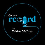 Logo of the podcast On the Record with White & Case Podcast On the Record with White & Case