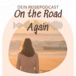 Logo of the podcast On the Road Again - dein Reisepodcast Podcast On the Road Again - dein Reisepodcast