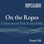 Logo of the podcast On the Ropes: Enforcement Risk Roundtable Podcast On the Ropes: Enforcement Risk Roundtable