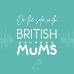 On The Sofa with British Mums Podcast On The Sofa with British Mums