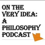 Logo of the podcast On The Very Idea - A Philosophy Podcast Podcast On The Very Idea - A Philosophy Podcast
