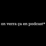 Logo of the podcast On Verra ça en Podcast Podcast On Verra ça en Podcast