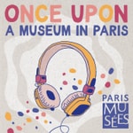Logo of the podcast Once upon a museum, youth podcasts about the museums of Paris Podcast Once upon a museum, youth podcasts about the museums of Paris