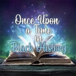 Logo of the podcast Once Upon A Time In Black History Podcast Once Upon A Time In Black History