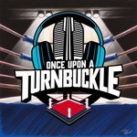 Once Upon A Turnbuckle Podcast Once Upon A Turnbuckle