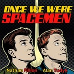 Once We Were Spacemen Podcast Once We Were Spacemen