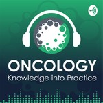 Oncology Knowledge into Practice Podcast Podcast Oncology Knowledge into Practice Podcast