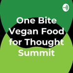 Logo of the podcast One Bite Vegan Food for Thought Summit Podcast One Bite Vegan Food for Thought Summit