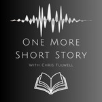 Logo of the podcast One More Short Story- with Chris Fulwell Podcast One More Short Story- with Chris Fulwell