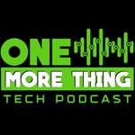 Logo of the podcast One More Thing Tech Podcast Logo of the podcast One More Thing Tech Podcast