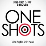 One Shots a Live-Play Mini Series Podcast One Shots a Live-Play Mini Series Podcast