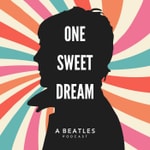 Logo of the podcast One Sweet Dream: A Beatles Podcast Logo of the podcast One Sweet Dream: A Beatles Podcast