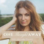 One Thought Away with Michelle Pound Podcast One Thought Away with Michelle Pound